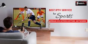 Best IPTV Service for Sports: Stream Live Action Anytime, Anywhere!