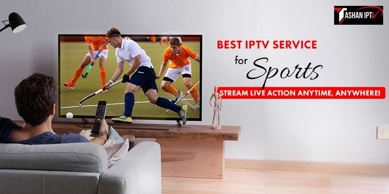 Best IPTV Service for Sports: Stream Live Action Anytime, Anywhere!