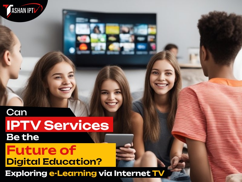 Can IPTV Services Be the Future of Digital Education? Exploring e-Learning via Internet TV